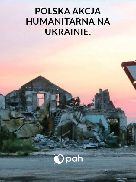 Polska Akcja Humanitarna na Ukrainie.